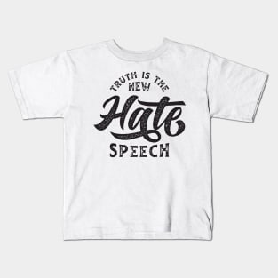 Truth Is The New Hate Speech Kids T-Shirt